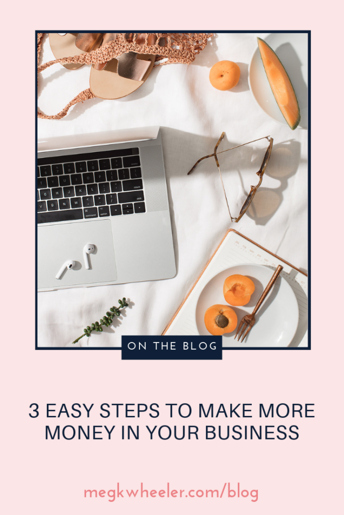 3 Easy Steps to Make More Money In Your Business