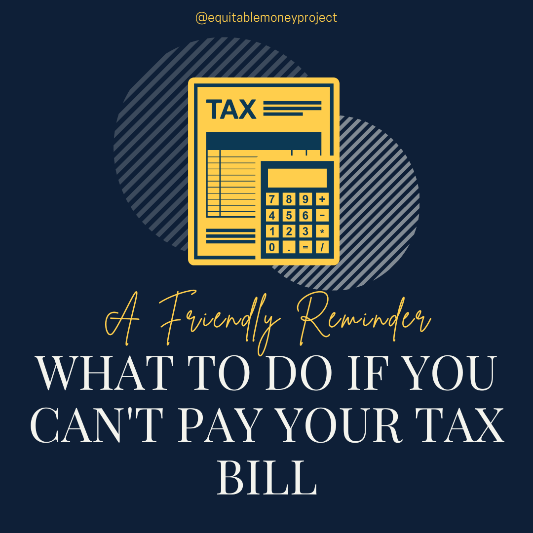 dark blue background, with a tax form and calculator in the center of the image in yellow with the text "A friendly reminder. What to do if you can't pay your tax bill @equitablemoneyproject"